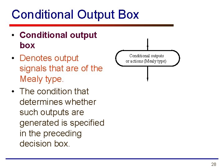 Conditional Output Box • Conditional output box • Denotes output signals that are of