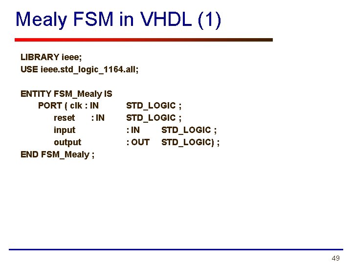 Mealy FSM in VHDL (1) LIBRARY ieee; USE ieee. std_logic_1164. all; ENTITY FSM_Mealy IS