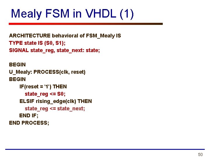 Mealy FSM in VHDL (1) ARCHITECTURE behavioral of FSM_Mealy IS TYPE state IS (S