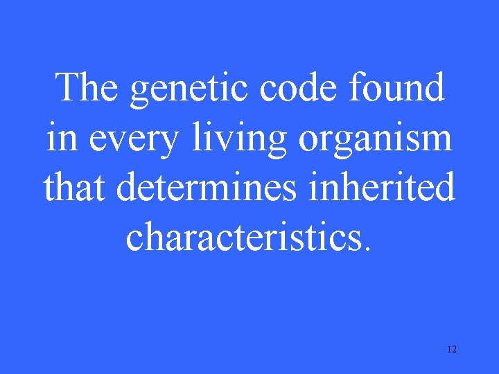 The genetic code found in every living organism that determines inherited characteristics. 12 