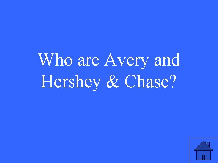 Who are Avery and Hershey & Chase? 29 