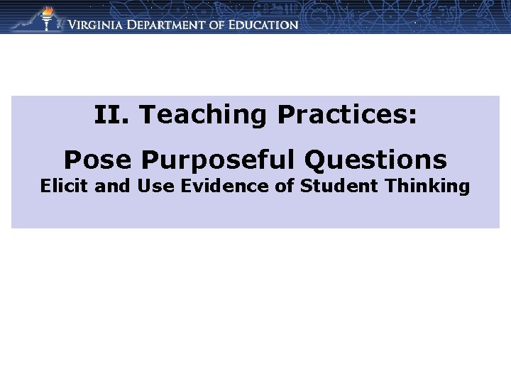 II. Teaching Practices: Pose Purposeful Questions Elicit and Use Evidence of Student Thinking 