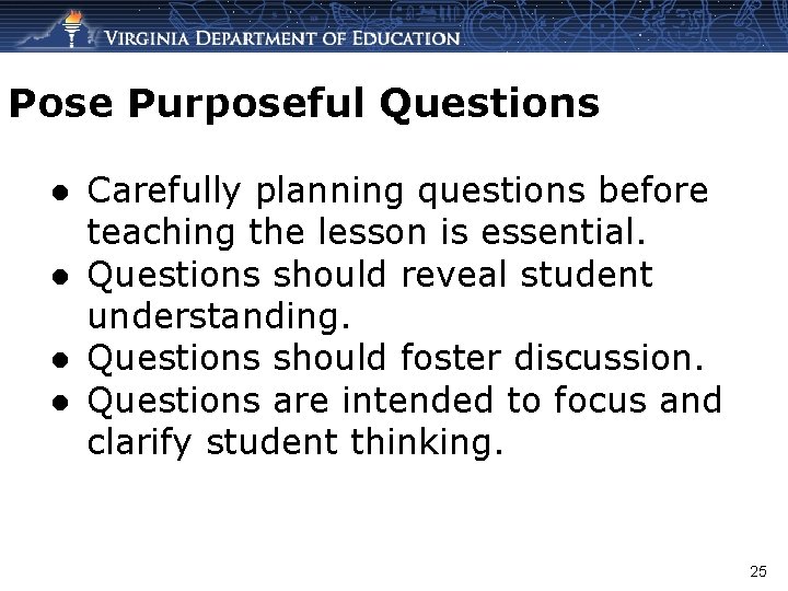 Pose Purposeful Questions ● Carefully planning questions before teaching the lesson is essential. ●