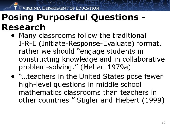 Posing Purposeful Questions Research • Many classrooms follow the traditional I-R-E (Initiate-Response-Evaluate) format, rather