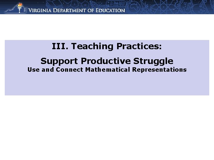 III. Teaching Practices: Support Productive Struggle Use and Connect Mathematical Representations 
