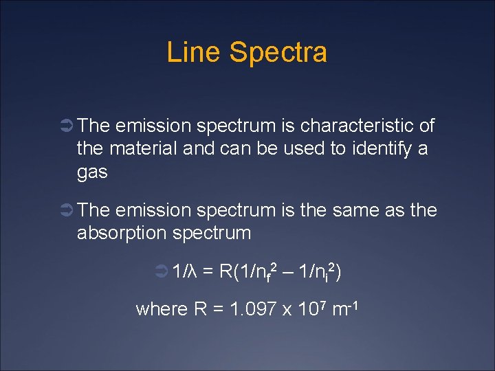 Line Spectra Ü The emission spectrum is characteristic of the material and can be