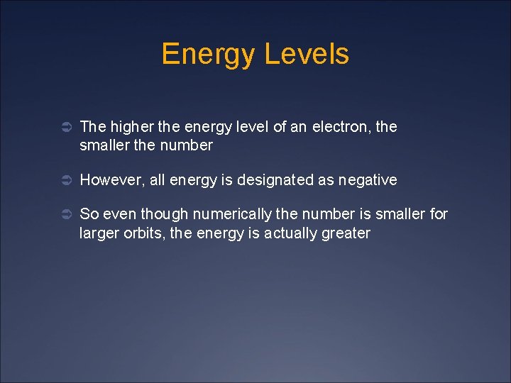 Energy Levels Ü The higher the energy level of an electron, the smaller the