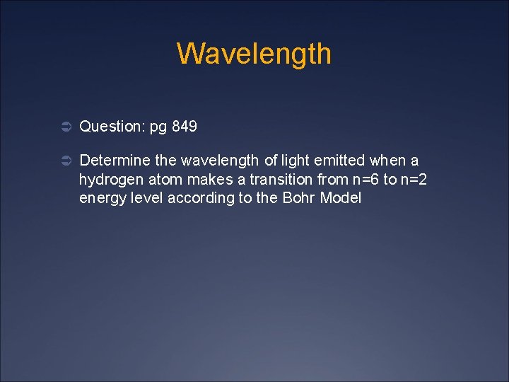 Wavelength Ü Question: pg 849 Ü Determine the wavelength of light emitted when a