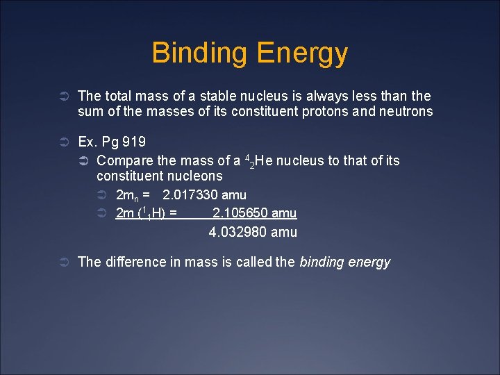 Binding Energy Ü The total mass of a stable nucleus is always less than