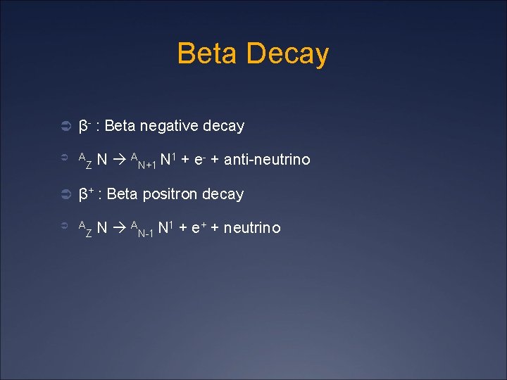 Beta Decay Ü β- : Beta negative decay Ü A Z N AN+1 N