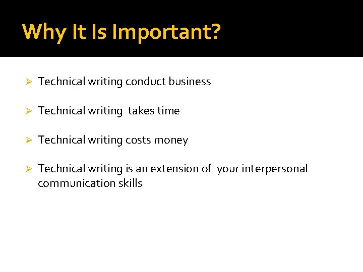 Why It Is Important? Ø Technical writing conduct business Ø Technical writing takes time
