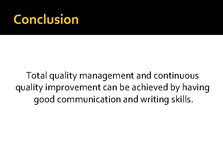 Conclusion Total quality management and continuous quality improvement can be achieved by having good