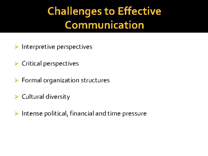 Challenges to Effective Communication Ø Interpretive perspectives Ø Critical perspectives Ø Formal organization structures