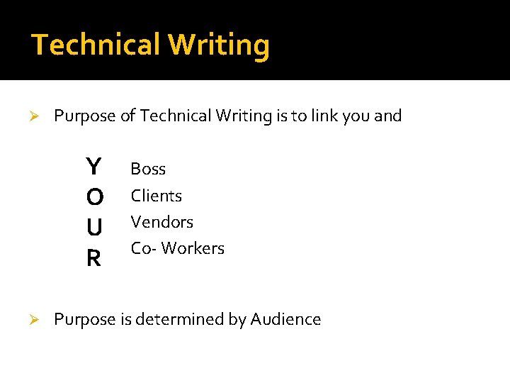Technical Writing Ø Purpose of Technical Writing is to link you and Y O