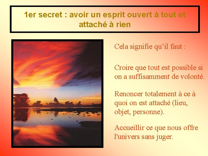 1 er secret : avoir un esprit ouvert à tout et attaché à rien