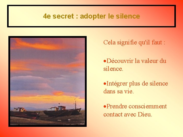 4 e secret : adopter le silence Cela signifie qu'il faut : Découvrir la