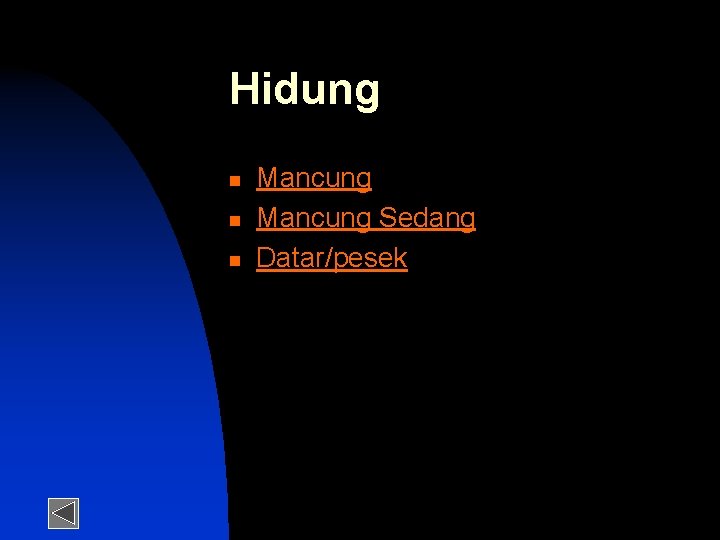 Hidung n n n Mancung Sedang Datar/pesek 