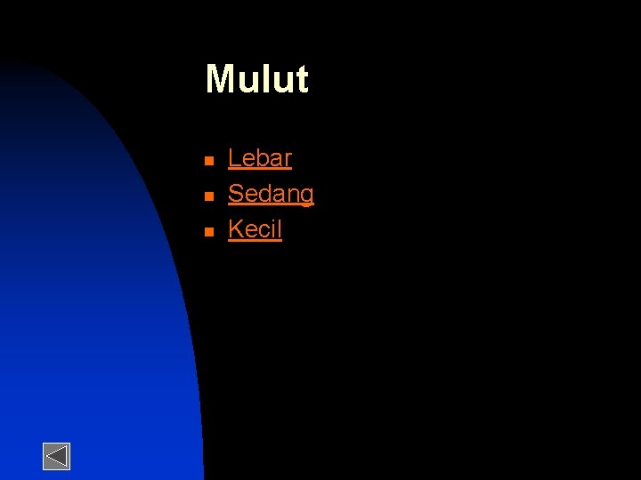 Mulut n n n Lebar Sedang Kecil 