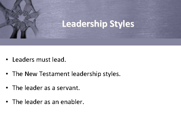 Leadership Styles • Leaders must lead. • The New Testament leadership styles. • The