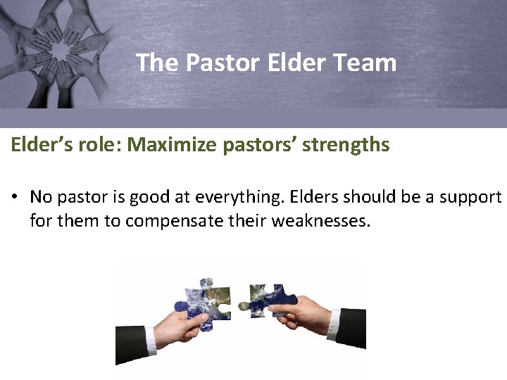 The Pastor Elder Team Elder’s role: Maximize pastors’ strengths • No pastor is good