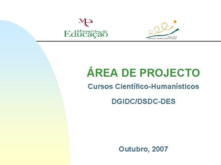ÁREA DE PROJECTO Cursos Científico-Humanísticos DGIDC/DSDC-DES Outubro, 2007 