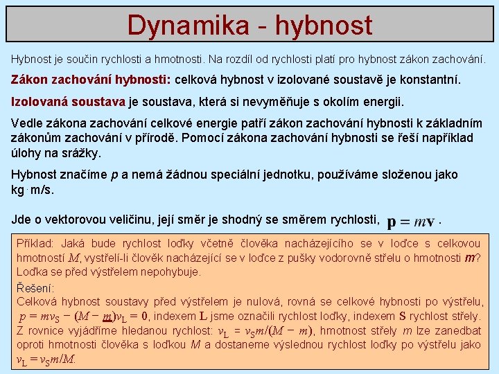 Dynamika - hybnost Hybnost je součin rychlosti a hmotnosti. Na rozdíl od rychlosti platí