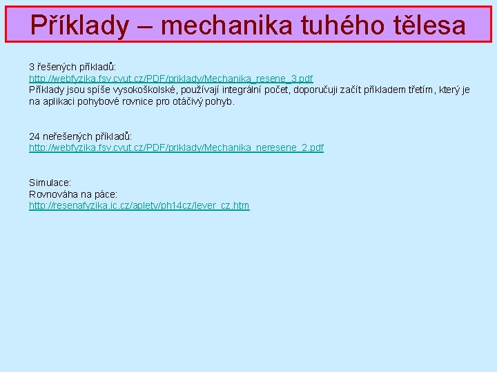 Příklady – mechanika tuhého tělesa 3 řešených příkladů: http: //webfyzika. fsv. cvut. cz/PDF/priklady/Mechanika_resene_3. pdf