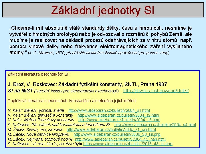 Základní jednotky SI „Chceme-li mít absolutně stálé standardy délky, času a hmotnosti, nesmíme je