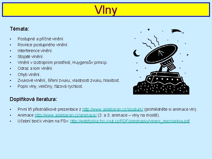 Vlny Témata: • • • Postupné a příčné vlnění. Rovnice postupného vlnění. Interference vlnění.