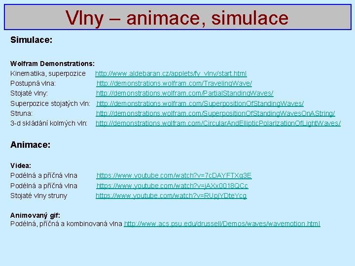 Vlny – animace, simulace Simulace: Wolfram Demonstrations: Kinematika, superpozice http: //www. aldebaran. cz/applets/fy_vlny/start. html