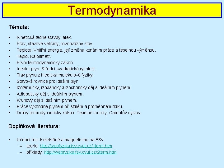 Termodynamika Témata: • • • • Kinetická teorie stavby látek. Stav, stavové veličiny, rovnovážný