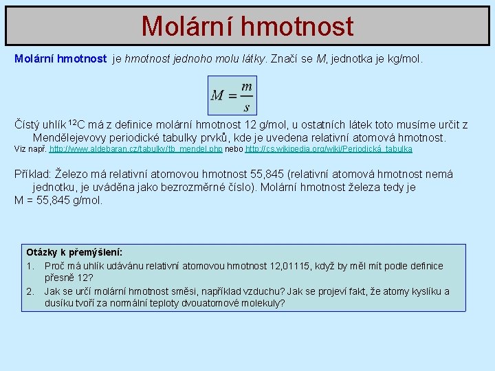 Molární hmotnost jednoho molu látky. Značí se M, jednotka je kg/mol. Čístý uhlík 12