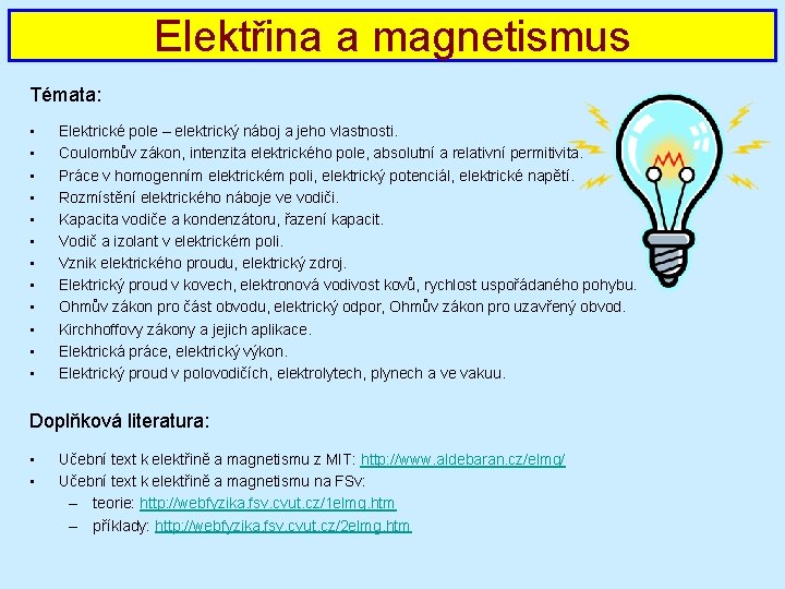 Elektřina a magnetismus Témata: • • • Elektrické pole – elektrický náboj a jeho