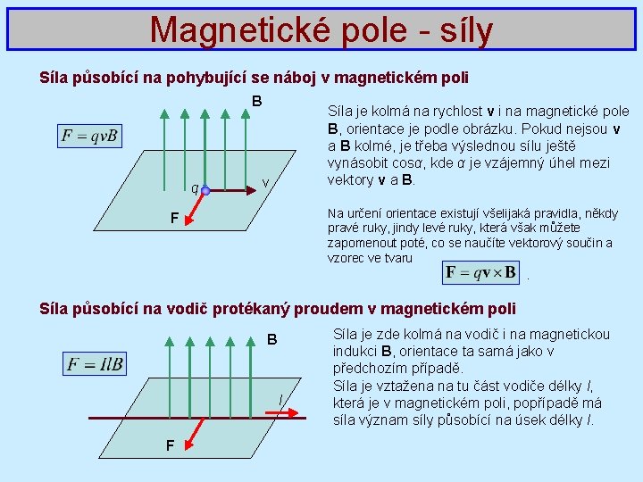 Magnetické pole - síly Síla působící na pohybující se náboj v magnetickém poli B