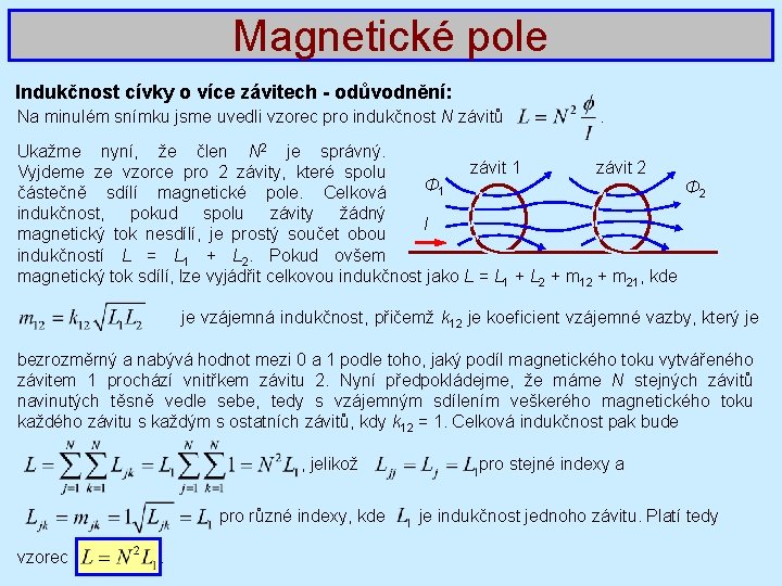 Magnetické pole Indukčnost cívky o více závitech - odůvodnění: Na minulém snímku jsme uvedli
