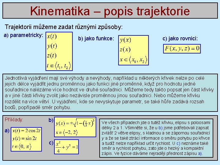 Kinematika – popis trajektorie Trajektorii můžeme zadat různými způsoby: a) parametricky: b) jako funkce: