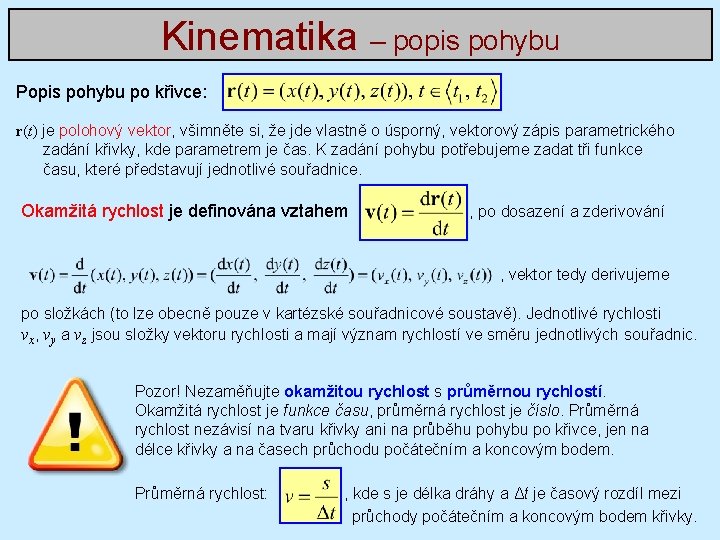 Kinematika – popis pohybu Popis pohybu po křivce: r(t) je polohový vektor, všimněte si,