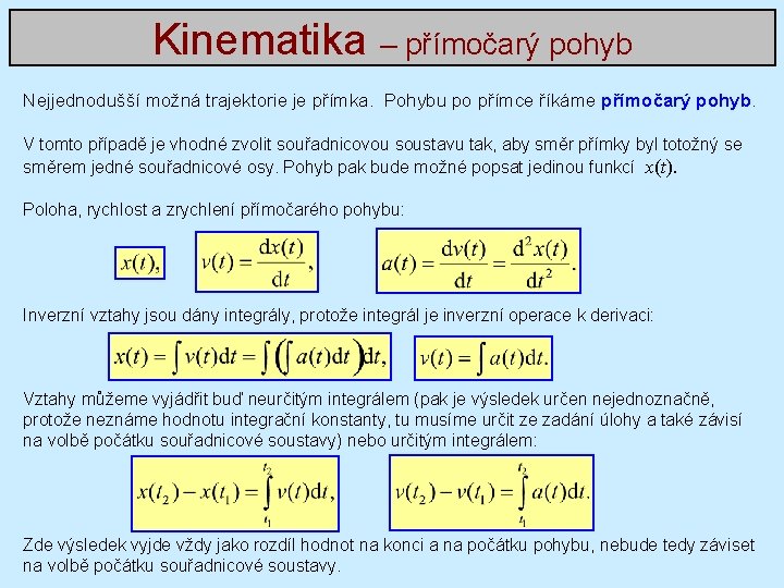 Kinematika – přímočarý pohyb Nejjednodušší možná trajektorie je přímka. Pohybu po přímce říkáme přímočarý