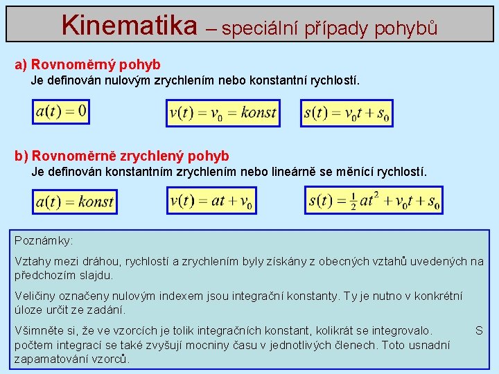 Kinematika – speciální případy pohybů a) Rovnoměrný pohyb Je definován nulovým zrychlením nebo konstantní