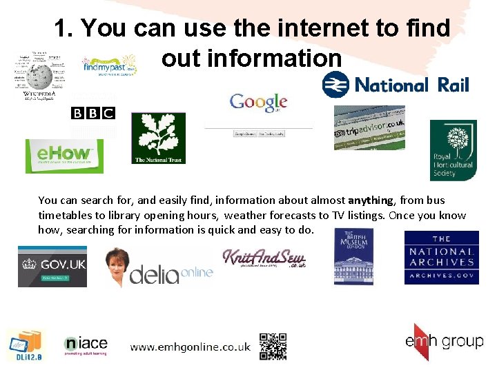 1. You can use the internet to find out information You can search for,