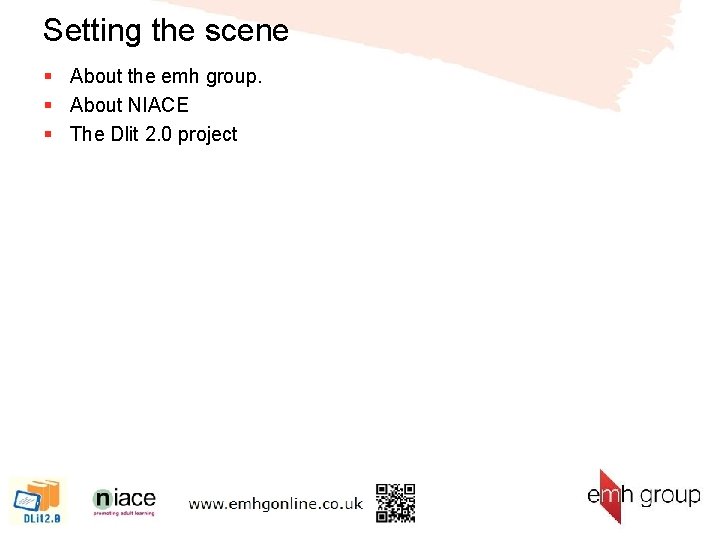 Setting the scene § About the emh group. § About NIACE § The Dlit