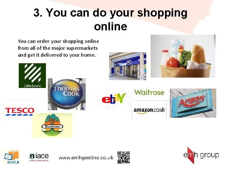 3. You can do your shopping online You can order your shopping online from