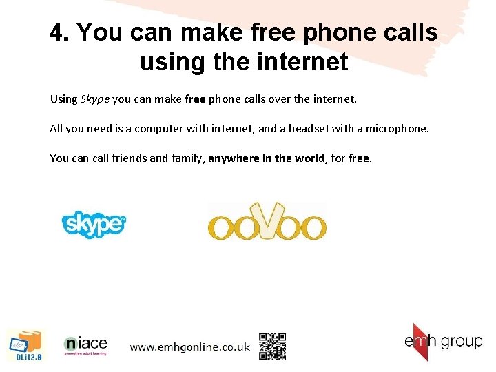 4. You can make free phone calls using the internet Using Skype you can