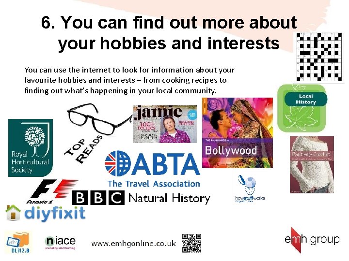 6. You can find out more about your hobbies and interests You can use