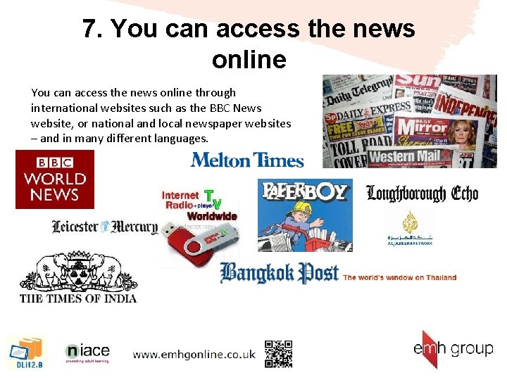 7. You can access the news online through international websites such as the BBC