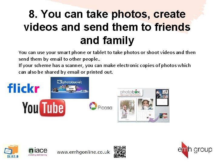 8. You can take photos, create videos and send them to friends and family