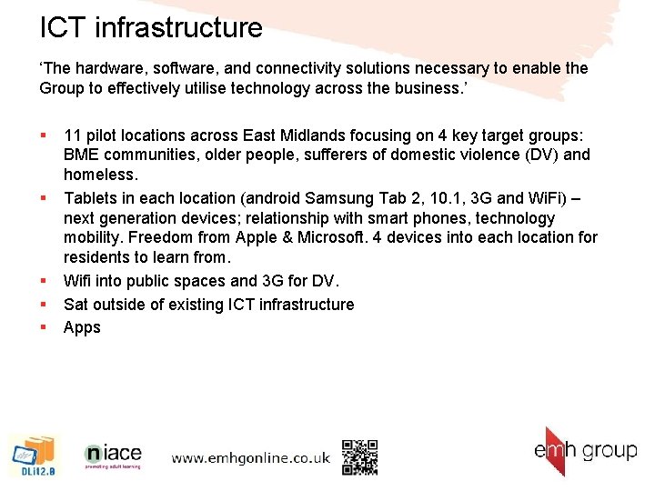 ICT infrastructure ‘The hardware, software, and connectivity solutions necessary to enable the Group to