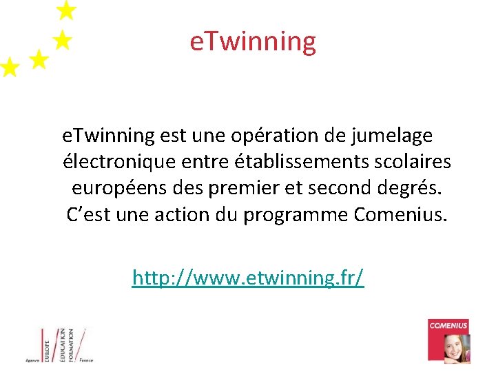 e. Twinning est une opération de jumelage électronique entre établissements scolaires européens des premier