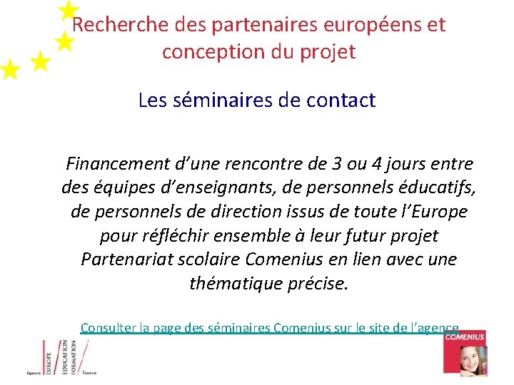 Recherche des partenaires européens et conception du projet Les séminaires de contact Financement d’une