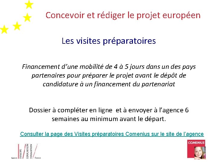 Concevoir et rédiger le projet européen Les visites préparatoires Financement d’une mobilité de 4
